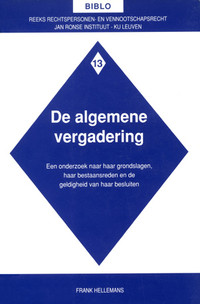 De algemene vergadering. Een onderzoek naar haar grondslagen, haar bestaansreden en de geldigheid van haar besluiten