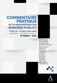 Commentaire pratique de la réglementation des marchés publics - Attribution - Secteurs classiques - Loi du 17 juin 2016 - AR du 18 avril 2017