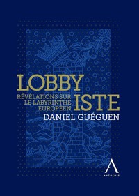 Lobbyiste - Révélations sur le labyrinthe européen