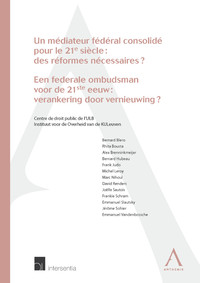 Un médiateur fédéral consolidé pour le 21e siècle : des réformes nécessaires ? / Een federale ombudsman voor de 21ste eeuw : verankering door vernieuwing ?