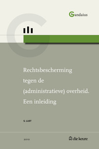 Rechtsbescherming tegen de (administratieve) overheid. Een inleiding