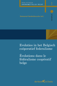 Evoluties in het Belgisch coöperatief federalisme / Evolutions dans le fédéralisme coopératif belge