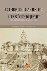 Tweehonderd jaar justitie. Historische encyclopedie van de Belgische justitie / Deux siècles de justice. Encyclopédie historique de la justice belge