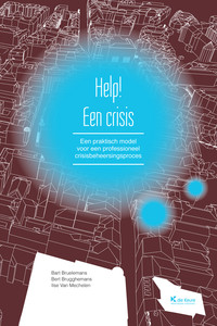 Help! Een crisis. Een praktisch model voor een professioneel crisisbeheersingsproces