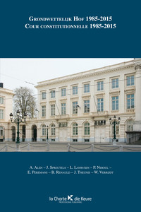 Grondwettelijk Hof 1985-2015 - Cour constitutionnelle 1985-2015