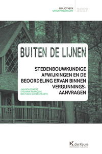 Buiten de lijnen. Stedenbouwkundige afwijkingen en de beoordeling ervan binnen vergunningsaanvragen