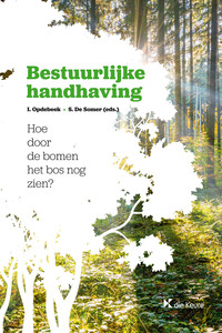 Bestuurlijke handhaving. Hoe door de bomen het bos nog zien?