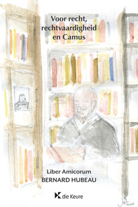 Voor recht, rechtvaardigheid en Camus. Liber amicorum Bernard Hubeau