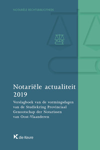 Notariële actualiteit 2019. Verslagboek van de vormingsdagen van de Studiekring Provinciaal Genootschap der Notarissen van Oost-Vlaanderen