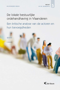 De lokale bestuurlijke ordehandhaving in Vlaanderen. Een kritische analyse van de actoren en hun bevoegdheden