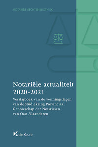 Notariële actualiteit 2020-2021. Verslagboek van de vormingsdagen van de Studiekring Provinciaal Genootschap der Notarissen van Oost-Vlaanderen