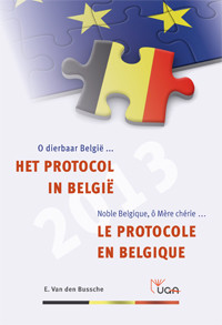 Noble Belgique, ô Mère chérie … Le protocole en Belgique. Informations utiles sur la Belgique, ses cérémonies et symboles et manuel pratique concernant le protocole