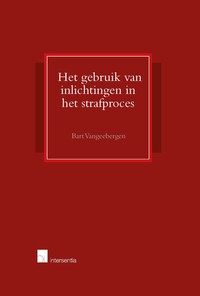 Het gebruik van inlichtingen in het strafproces